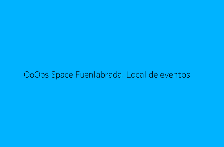 OoOps Space Fuenlabrada. Local de eventos